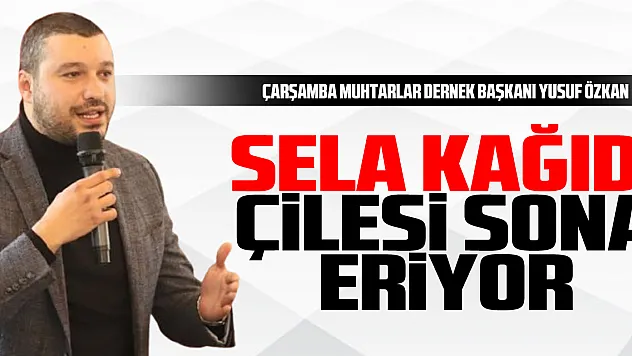 Sela kağıdı çilesi sona eriyor