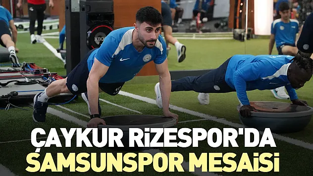 Çaykur Rizespor'da Samsunspor mesaisi