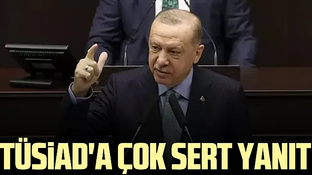 TÜSİAD'a çok sert yanıt