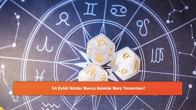 14 Eylül İkizler Burcu Günlük Burç Yorumları!