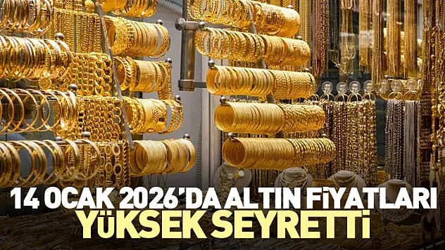 14 Ocak 2026'da Altın Fiyatları Yüksek Seyretti