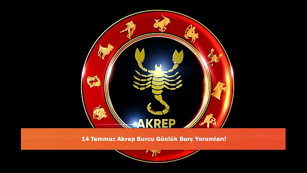 14 Temmuz Akrep Burcu Günlük Burç Yorumları!