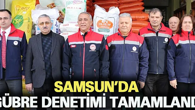 Samsun da gübre denetimi tamamlandı