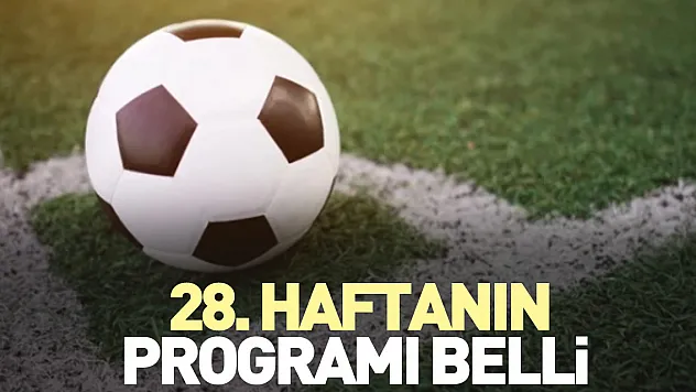 28. haftanın programı belli