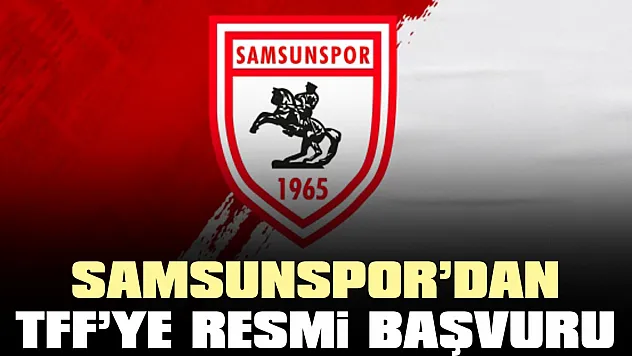 Samsunspor'dan TFF'ye Resmi Başvuru