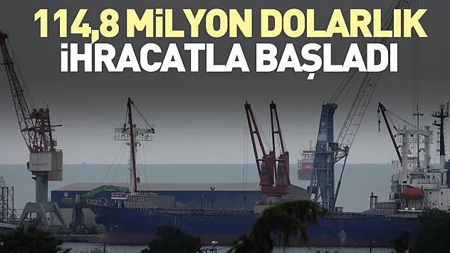 114,8 milyon dolarlık ihracatla başladı