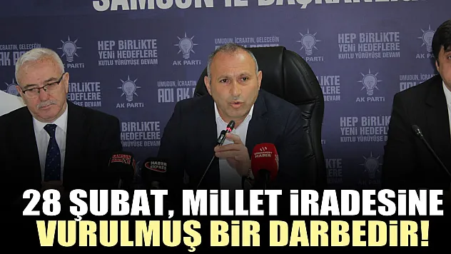 '28 Şubat, Millet iradesine Vurulmuş Bir Darbedir!'