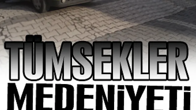 Tümsekler Medeniyeti!..