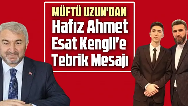 Müftü Uzun'dan Hafız Ahmet Esat Kengil'e tebrik mesajı