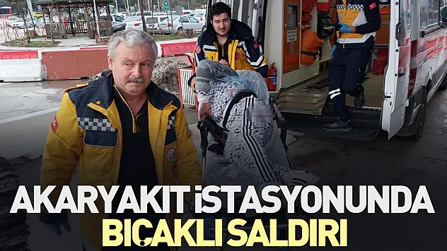 Akaryakıt istasyonunda bıçaklı saldırı