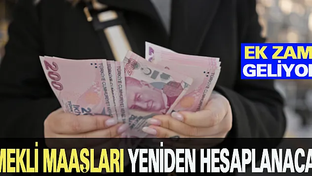 Emekli maaşları yeniden hesaplanacak