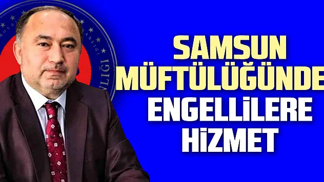Samsun Müftülüğünden engellilere hizmet