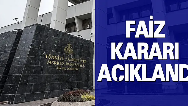 MERKEZ BANKASI FAİZ KARARINI AÇIKLADI