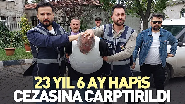 23 yıl 6 ay hapis cezasına çarptırıldı