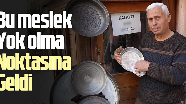 Bu meslek yok olma noktasına Geldi