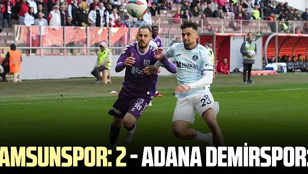 Samsunspor: 2 - Adana Demirspor: 1