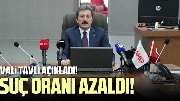 Vali Tavlı: 'Suç oranları azaldı'