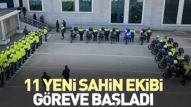 11 yeni Şahin ekibi göreve başladı