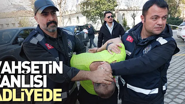 Vahşetin zanlısı adliyede