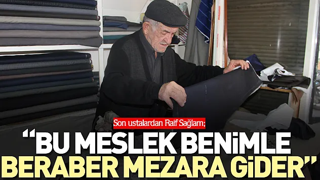 Son ustalardan Raif Sağlam  'Bu meslek benimle beraber mezara gider'
