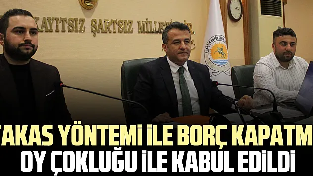 Takas yöntemi ile borç kapatma oy çokluğu ile kabul edildi