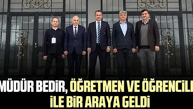 Müdür Bedir, öğretmen ve öğrenciler ile bir araya geldi