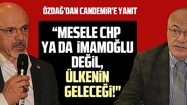 Özdağ'dan Candemir'e Yanıt: 'Mesele CHP Değil, Ülkenin Geleceği!'