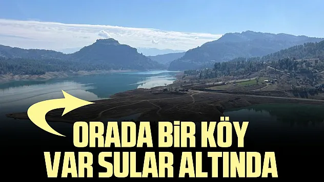 ORADA BİR KÖY VAR SULAR ALTINDA