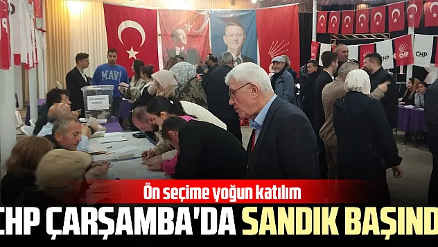 CHP ÇARŞAMBA'DA SANDIK BAŞINDA Ön seçime yoğun katılım