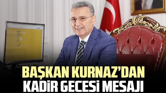 Başkan Kurnaz'dan Kadir Gecesi Mesajı