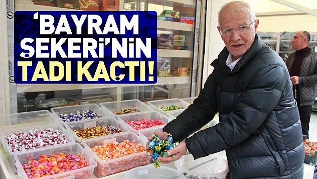 'BAYRAM ŞEKERİ'NİN TADI KAÇTI!