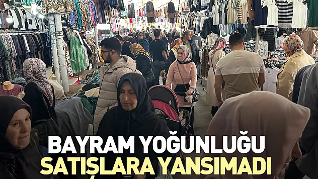 BAYRAM YOĞUNLUĞU SATIŞLARA YANSIMADI