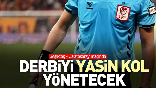 Derbiyi Yasin Kol yönetecek