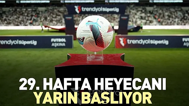 29. hafta heyecanı yarın başlıyor