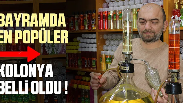 BAYRAMDA EN POPÜLER  KOLONYA BELLİ OLDU !