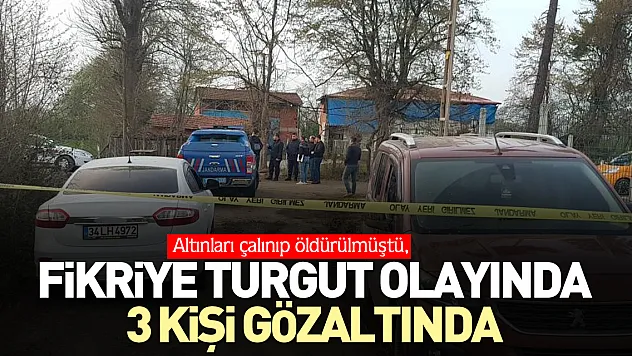 Fikriye Turgut olayında 3 kişi gözaltında