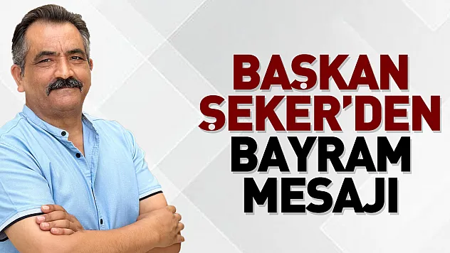 Başkan Şeker'den Bayram mesajı