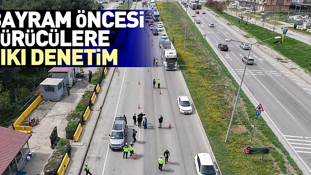 Bayram öncesi sürücülere sıkı denetim