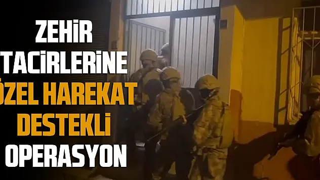 Zehir tacirlerine özel harekat destekli operasyon: 6 gözaltı