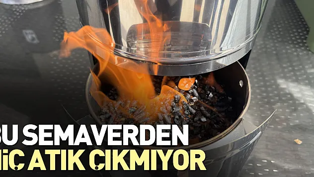 Bu semaverden hiç atık çıkmıyor