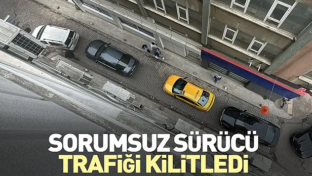 Sorumsuz sürücü trafiği kilitledi