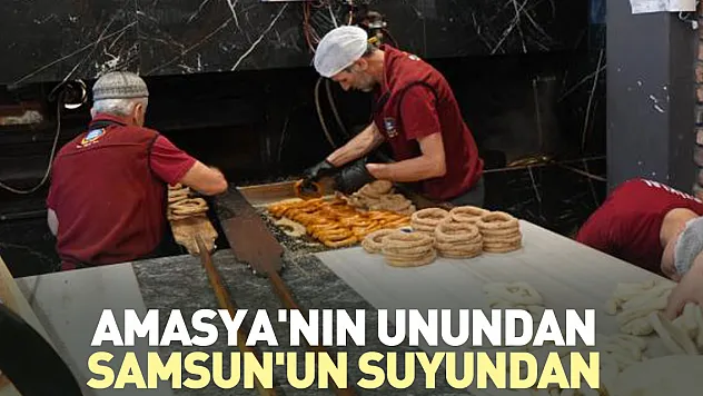 Amasya'nın unundan, Samsun'un suyundan