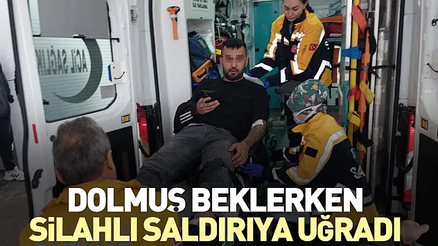 Dolmuş beklerken silahlı saldırıya uğradı