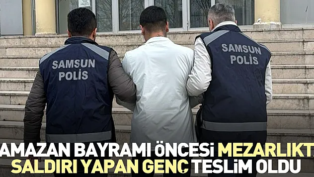 Ramazan Bayramı öncesi mezarlıkta saldırı yapan genç teslim oldu
