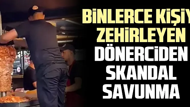 BiNLERCE KiŞiYi ZEHiRLEYEN DÖNERCiDEN SKANDAL SAVUNMA