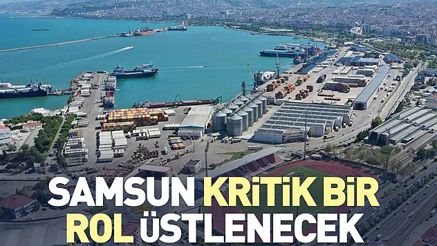 Samsun, kritik bir rol üstlenecek
