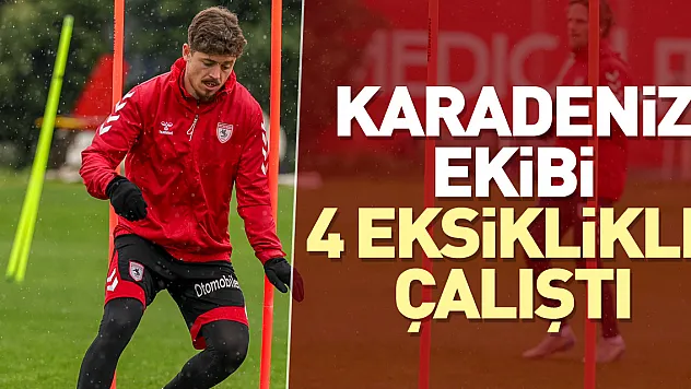 Karadeniz ekibi 4 eksiklikle çalıştı