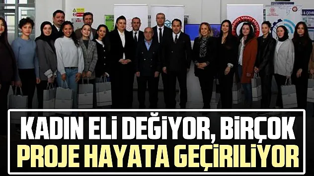 kadın eli değiyor, birçok  proje hayata geçiriliyor