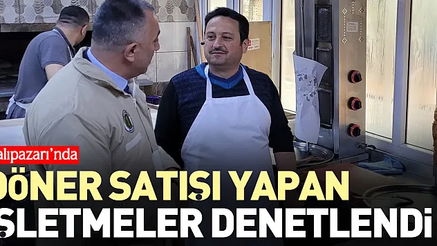 Döner satışı yapan işletmeler denetlendi