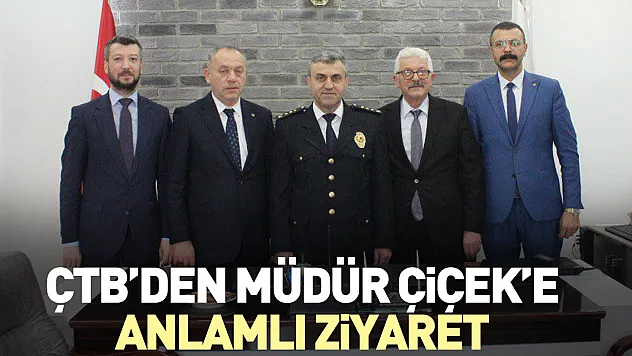 ÇTB'den Müdür Çiçek'e Anlamlı Ziyaret